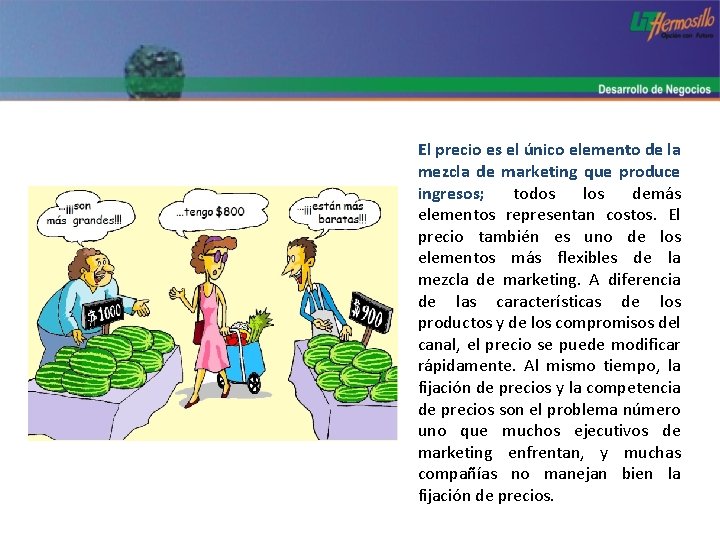 El precio es el único elemento de la mezcla de marketing que produce ingresos;