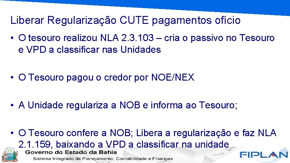 Liberar Regularização CUTE pagamentos ofício • O tesouro realizou NLA 2. 3. 103 –