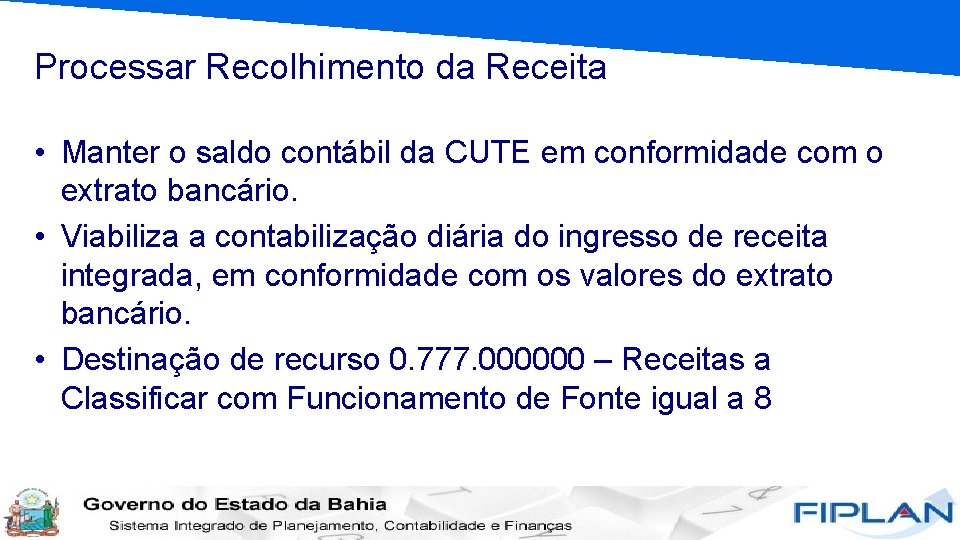 Processar Recolhimento da Receita • Manter o saldo contábil da CUTE em conformidade com