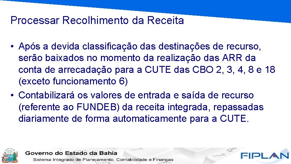 Processar Recolhimento da Receita • Após a devida classificação das destinações de recurso, serão