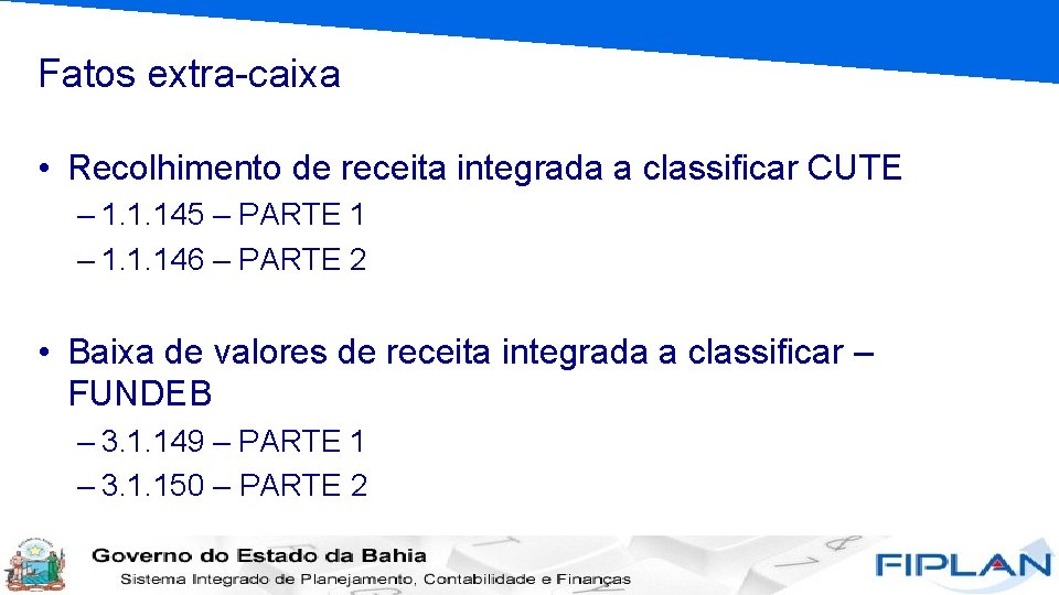 Fatos extra-caixa • Recolhimento de receita integrada a classificar CUTE – 1. 1. 145