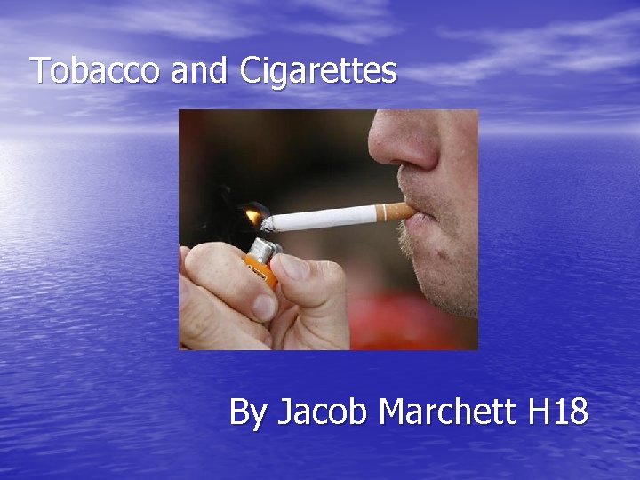 Tobacco and Cigarettes By Jacob Marchett H 18 