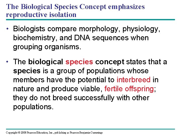 The Biological Species Concept emphasizes reproductive isolation • Biologists compare morphology, physiology, biochemistry, and
