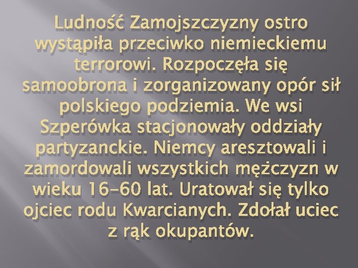 Ludność Zamojszczyzny ostro wystąpiła przeciwko niemieckiemu terrorowi. Rozpoczęła się samoobrona i zorganizowany opór sił