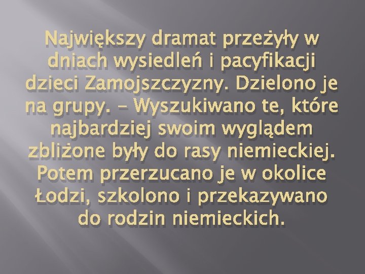 Największy dramat przeżyły w dniach wysiedleń i pacyfikacji dzieci Zamojszczyzny. Dzielono je na grupy.