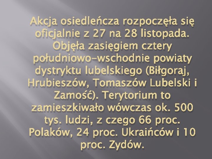 Akcja osiedleńcza rozpoczęła się oficjalnie z 27 na 28 listopada. Objęła zasięgiem cztery południowo-wschodnie Akcja osiedleńcza rozpoczęła się oficjalnie z 27 na 28 listopada. Objęła zasięgiem cztery południowo-wschodnie