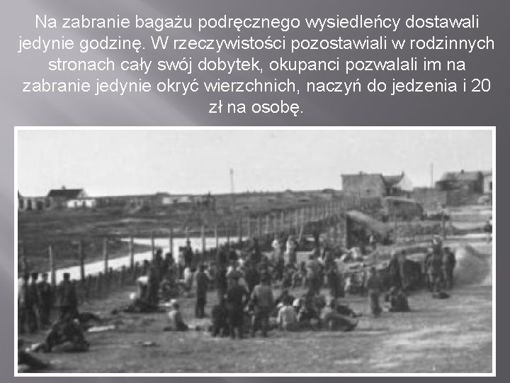 Na zabranie bagażu podręcznego wysiedleńcy dostawali jedynie godzinę. W rzeczywistości pozostawiali w rodzinnych stronach