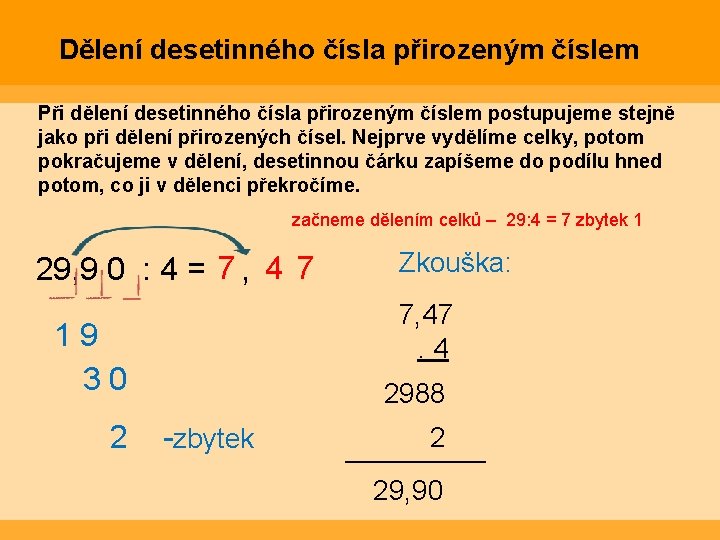 Dělení desetinného čísla přirozeným číslem Při dělení desetinného čísla přirozeným číslem postupujeme stejně jako