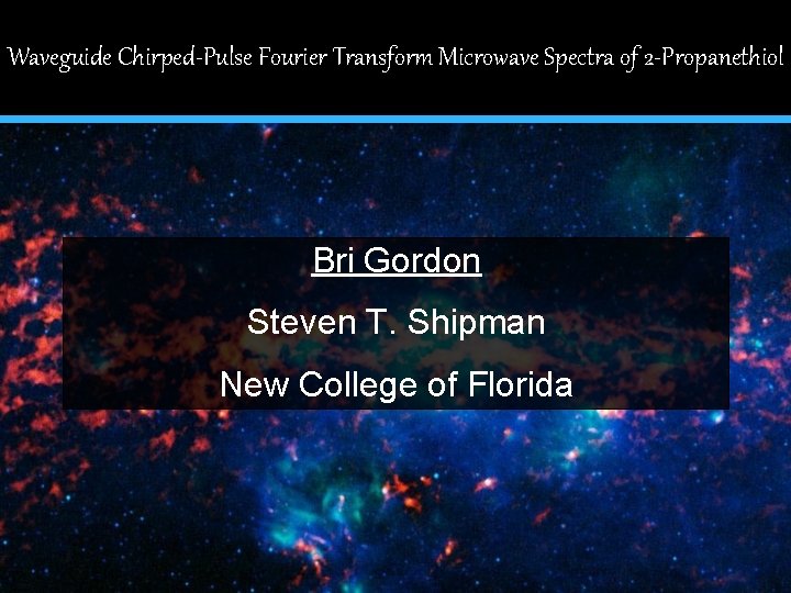 Waveguide Chirped-Pulse Fourier Transform Microwave Spectra of 2 -Propanethiol Bri Gordon Steven T. Shipman