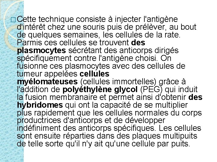 �Cette technique consiste à injecter l'antigène d'intérêt chez une souris puis de prélèver, au