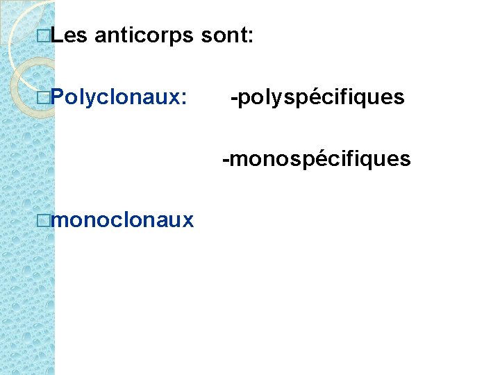 �Les anticorps sont: �Polyclonaux: -polyspécifiques -monospécifiques �monoclonaux 