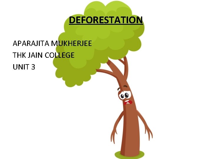 DEFORESTATION APARAJITA MUKHERJEE THK JAIN COLLEGE UNIT 3 