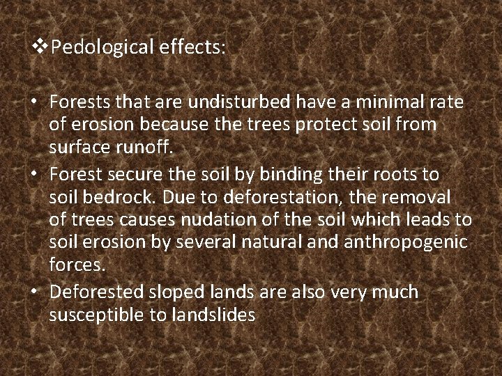v. Pedological effects: • Forests that are undisturbed have a minimal rate of erosion