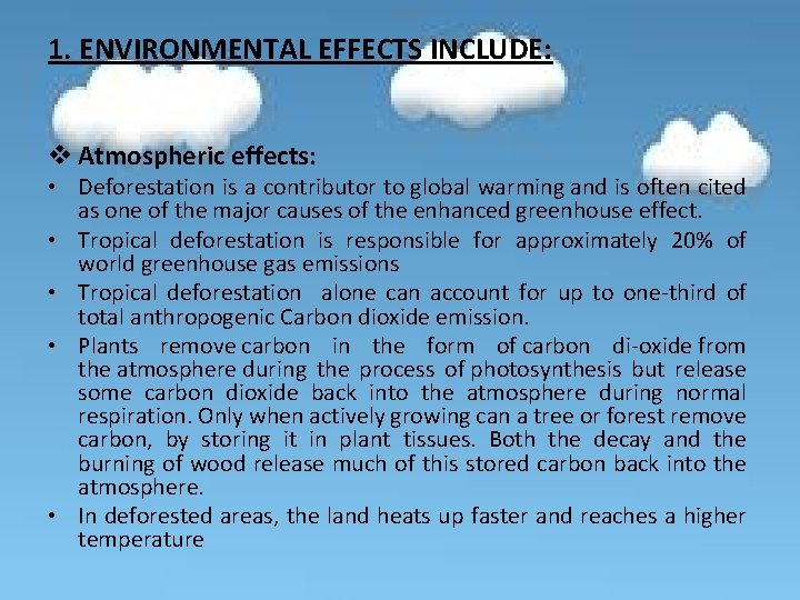 1. ENVIRONMENTAL EFFECTS INCLUDE: v Atmospheric effects: • Deforestation is a contributor to global