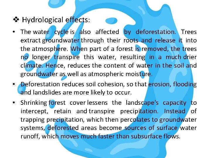 v Hydrological effects: • The water cycle is also affected by deforestation. Trees extract