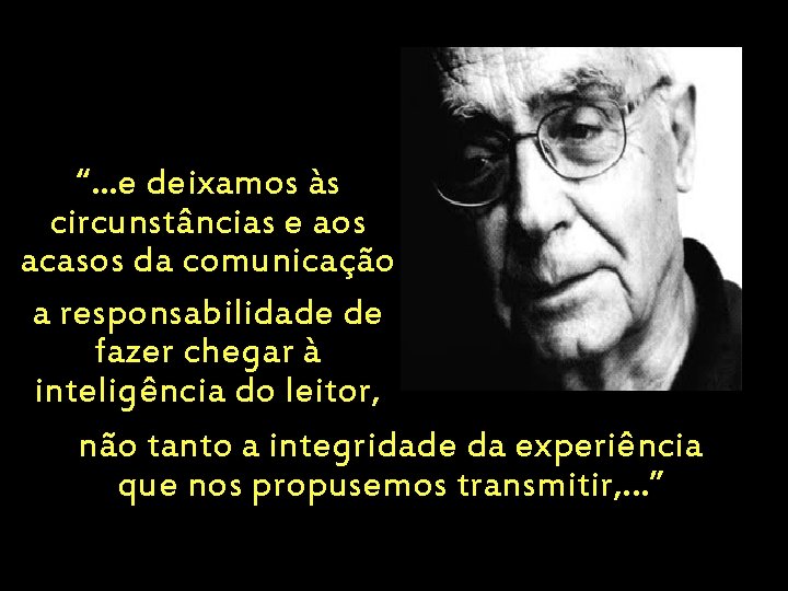 “. . . e deixamos às circunstâncias e aos acasos da comunicação a responsabilidade