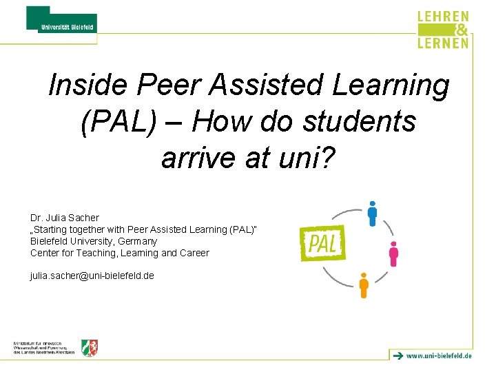 Inside Peer Assisted Learning (PAL) – How do students arrive at uni? Dr. Julia Inside Peer Assisted Learning (PAL) – How do students arrive at uni? Dr. Julia