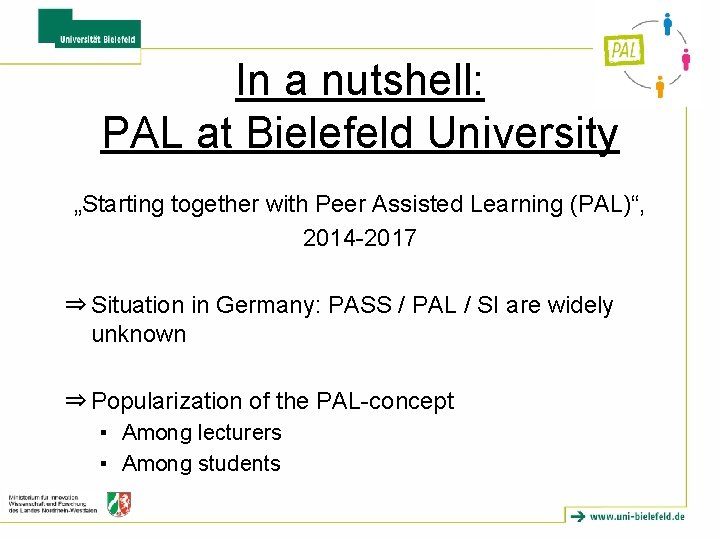 In a nutshell: PAL at Bielefeld University „Starting together with Peer Assisted Learning (PAL)“, In a nutshell: PAL at Bielefeld University „Starting together with Peer Assisted Learning (PAL)“,