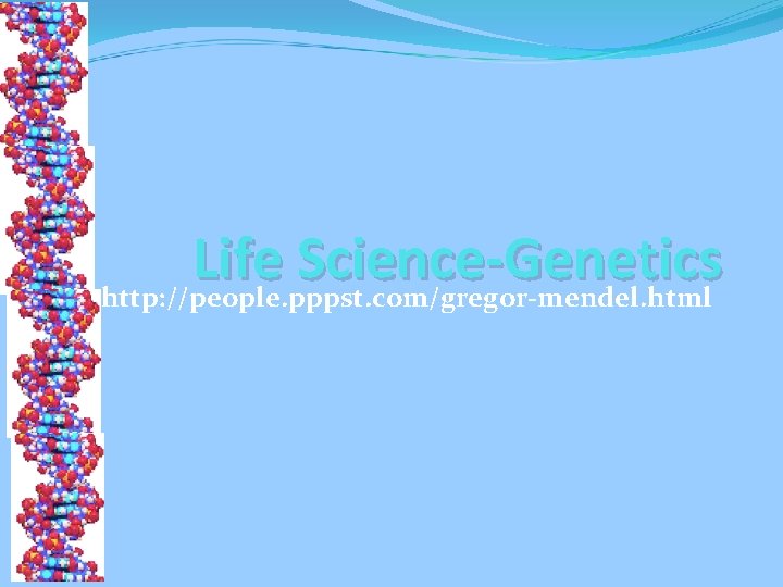 Life Science-Genetics http: //people. pppst. com/gregor-mendel. html 