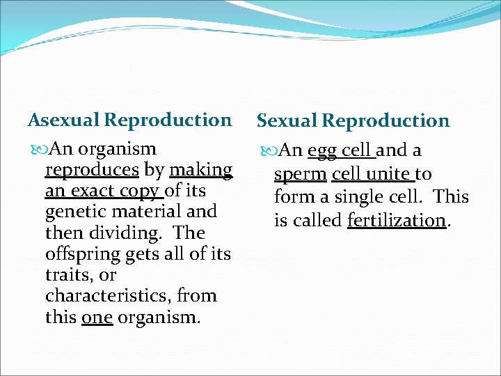 Asexual Reproduction An organism reproduces by making an exact copy of its genetic material