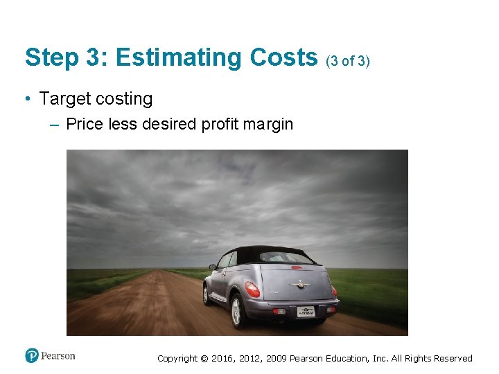 Step 3: Estimating Costs (3 of 3) • Target costing – Price less desired