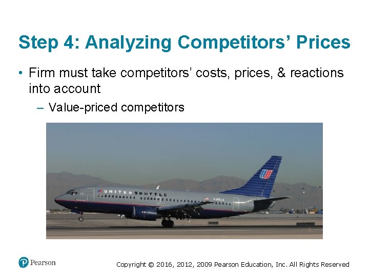 Step 4: Analyzing Competitors’ Prices • Firm must take competitors’ costs, prices, & reactions