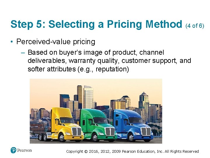 Step 5: Selecting a Pricing Method (4 of 6) • Perceived-value pricing – Based