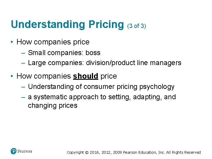 Understanding Pricing (3 of 3) • How companies price – Small companies: boss –