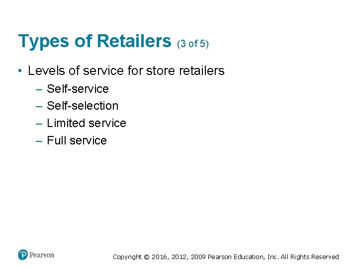 Types of Retailers (3 of 5) • Levels of service for store retailers ‒