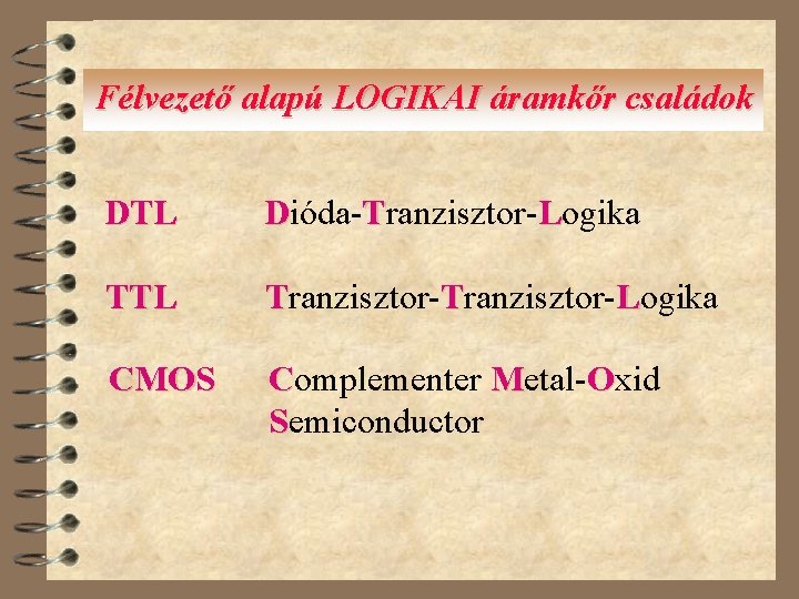 Félvezető alapú LOGIKAI áramkőr családok DTL Dióda-Tranzisztor-Logika TTL Tranzisztor-Logika CMOS Complementer Metal-Oxid Semiconductor 