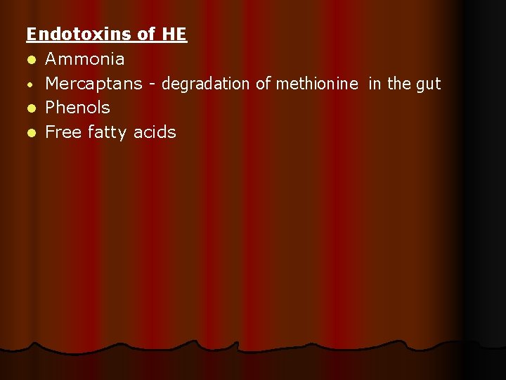 Endotoxins of HE l Ammonia • Mercaptans - degradation of methionine in the gut