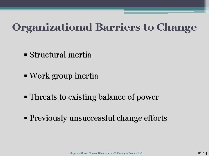 Organizational Barriers to Change § Structural inertia § Work group inertia § Threats to