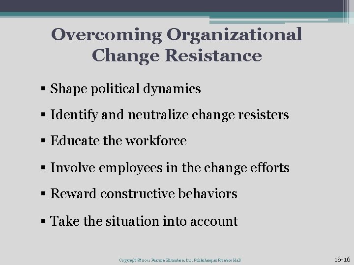 Overcoming Organizational Change Resistance § Shape political dynamics § Identify and neutralize change resisters