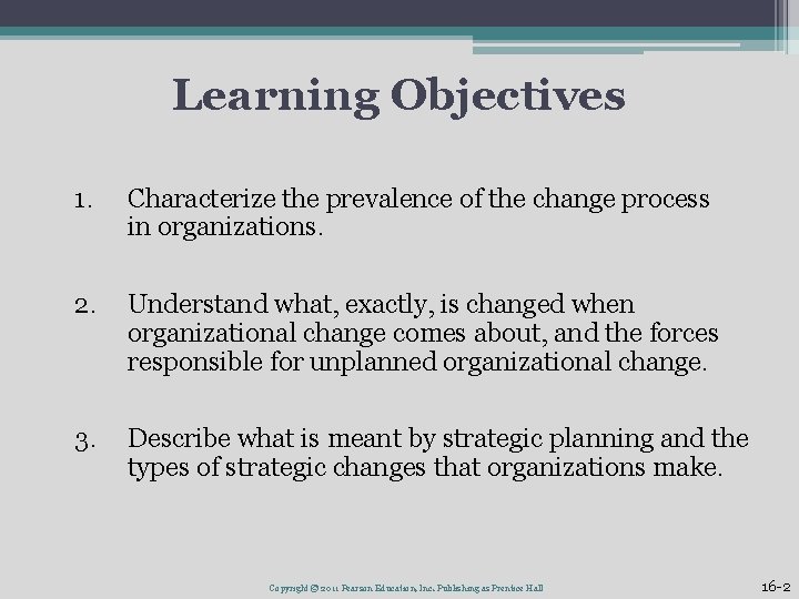 Learning Objectives 1. Characterize the prevalence of the change process in organizations. 2. Understand