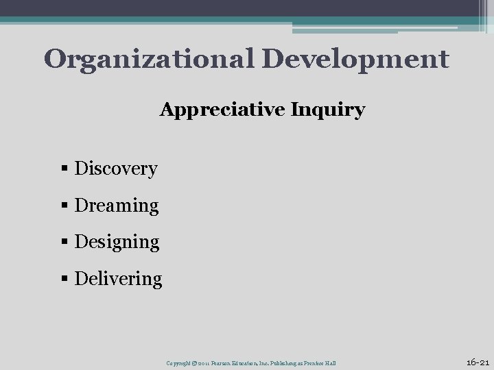 Organizational Development Appreciative Inquiry § Discovery § Dreaming § Designing § Delivering Copyright ©