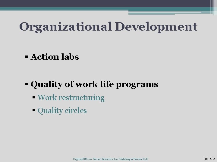 Organizational Development § Action labs § Quality of work life programs § Work restructuring
