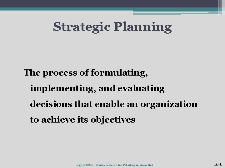 Strategic Planning The process of formulating, implementing, and evaluating decisions that enable an organization