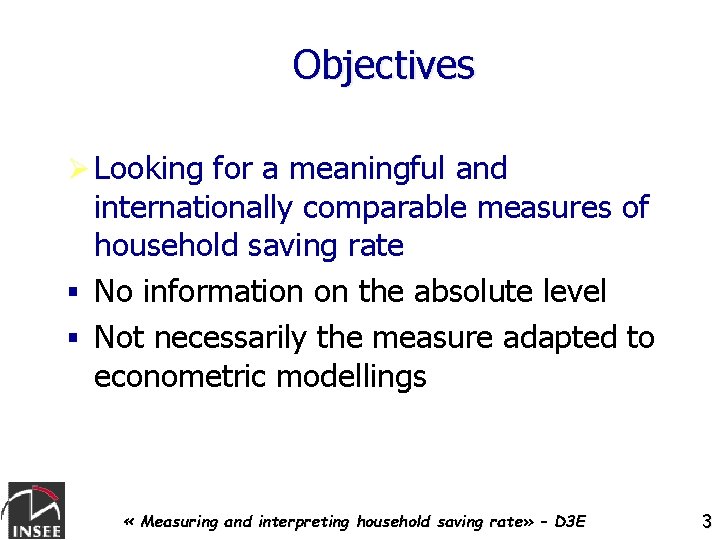 Objectives Ø Looking for a meaningful and internationally comparable measures of household saving rate