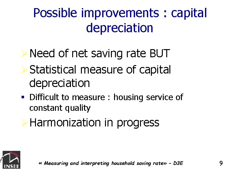 Possible improvements : capital depreciation ØNeed of net saving rate BUT ØStatistical measure of