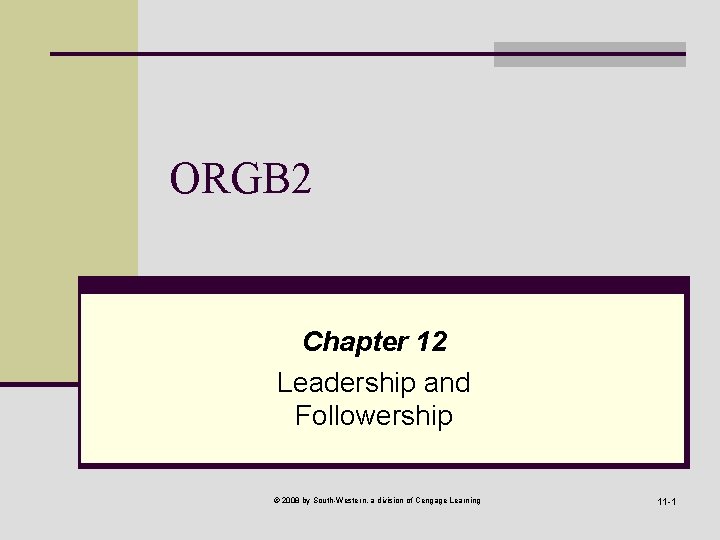 ORGB 2 Chapter 12 Leadership and Followership © 2008 by South-Western, a division of