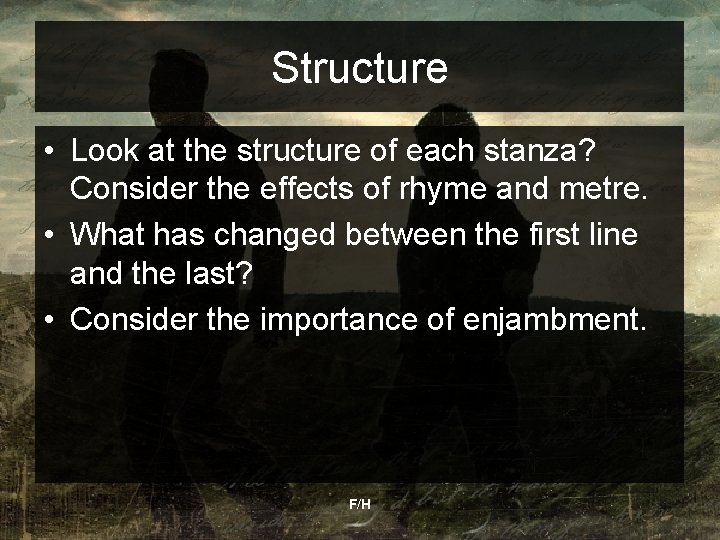 Structure • Look at the structure of each stanza? Consider the effects of rhyme
