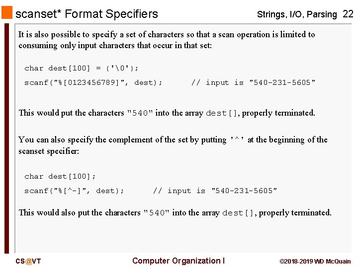 scanset* Format Specifiers Strings, I/O, Parsing 22 It is also possible to specify a