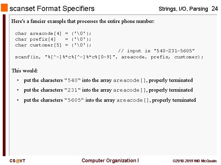 scanset Format Specifiers Strings, I/O, Parsing 24 Here's a fancier example that processes the