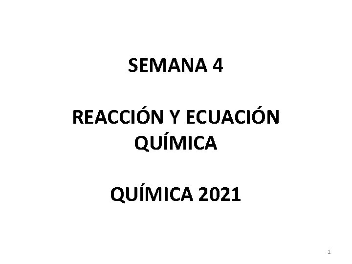 SEMANA 4 REACCIÓN Y ECUACIÓN QUÍMICA 2021 1 