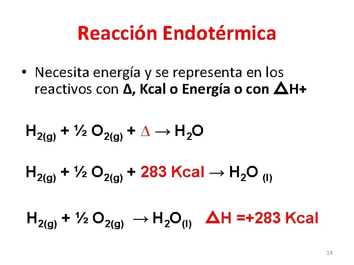 Reacción Endotérmica • Necesita energía y se representa en los reactivos con ∆, Kcal