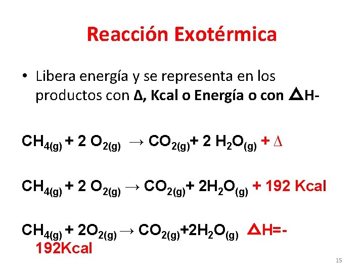 Reacción Exotérmica • Libera energía y se representa en los productos con ∆, Kcal