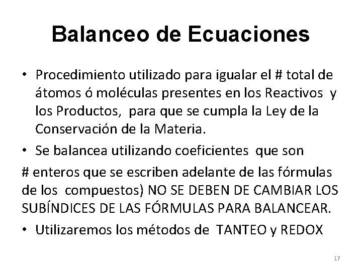 Balanceo de Ecuaciones • Procedimiento utilizado para igualar el # total de átomos ó