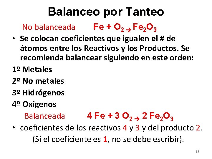 Balanceo por Tanteo No balanceada Fe + O 2 Fe 2 O 3 •