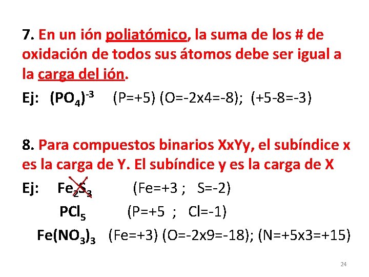 7. En un ión poliatómico, la suma de los # de oxidación de todos