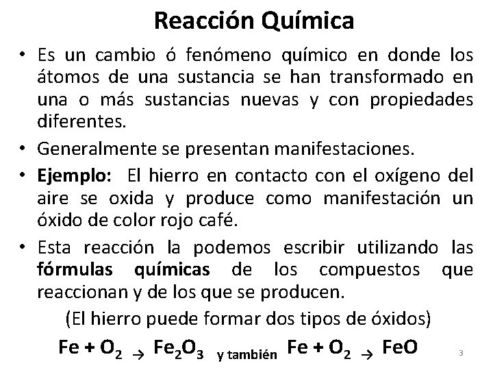 Reacción Química • Es un cambio ó fenómeno químico en donde los átomos de